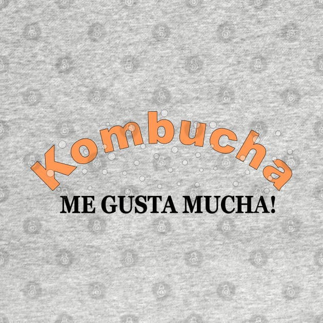 Kombucha Me Gusta Mucha by Braznyc